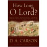 How Long, O Lord? by Donald A. Carson