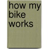 How My Bike Works door Onbekend