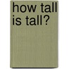How Tall Is Tall? door Victoria Parker