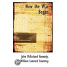How The War Began by William Leonard Courtney