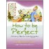 How To Be Perfect