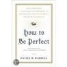 How To Be Perfect door Daniel M. Harrell