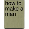 How to Make a Man door Struan James-Robertson