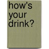 How's Your Drink? door Eric Felten