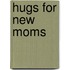 Hugs for New Moms