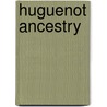Huguenot Ancestry door Elisha Dyer