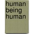 Human Being Human