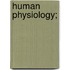 Human Physiology;