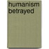 Humanism Betrayed