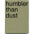 Humbler Than Dust
