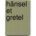 Hänsel et Gretel