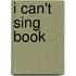 I Can't Sing Book
