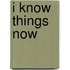 I Know Things Now