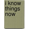 I Know Things Now door Carl Koch
