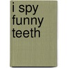 I Spy Funny Teeth door Jean Marzollo