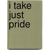 I Take Just Pride door Scott Conroe