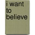 I Want to Believe