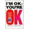 I'm Ok, You'Re Ok by Thomas A. Harris