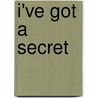 I've Got a Secret by Lara Rice Bergen