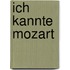 Ich kannte Mozart