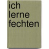 Ich lerne fechten by Berndt Barth