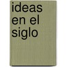 Ideas En El Siglo door Oscar Teran