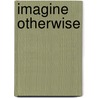 Imagine Otherwise door Kandice Chuh