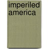 Imperiled America door John Callan O 'Laughlin