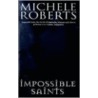 Impossible Saints door Michelle Roberts