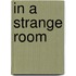 In A Strange Room