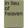 In Lieu Of Heaven door Kevin Archer
