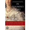 In Triumph's Wake by Julia P. Gelardi