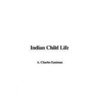 Indian Child Life by Charles A. Eastman