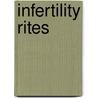 Infertility Rites by Mary Melfi