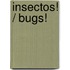 Insectos! / Bugs!