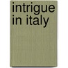 Intrigue In Italy by Gilbert M. Epp