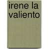 Irene La Valiento door William Steig