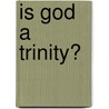Is God A Trinity? door John Miller