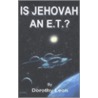 Is Jehovah An Et? door Dorothy Leon