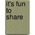 It's Fun to Share
