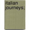 Italian Journeys; by William Dean Howells