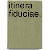 Itinera Fiduciae. door Onbekend
