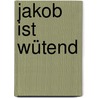 Jakob ist wütend door Sandra Grimm