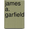 James A. Garfield door Megan M. Gunderson