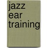 Jazz Ear Training door Steve Masakowski