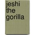 Jeshi the Gorilla