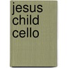 Jesus Child Cello door Onbekend