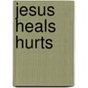 Jesus Heals Hurts by Holly Outlaw Mullins