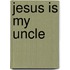 Jesus Is My Uncle
