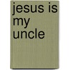 Jesus Is My Uncle door Luis G. Pedraja